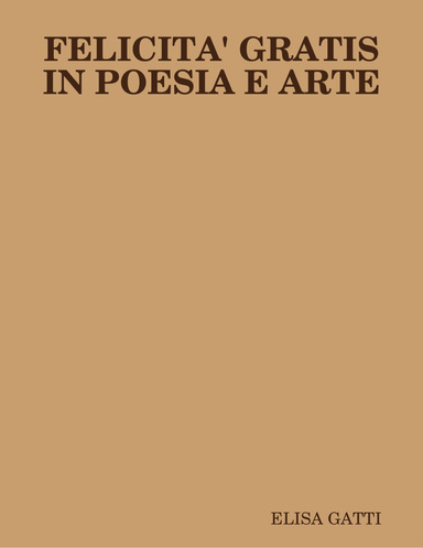 FELICITA' GRATIS IN POESIA E ARTE