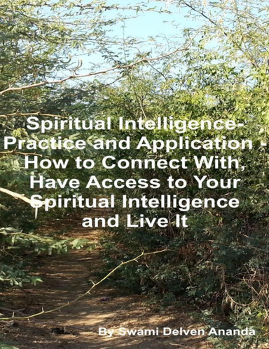 Spiritual Intelligence – Practice and Application – How to Connect With, Have Access to Your Spiritual Intelligence and Live It