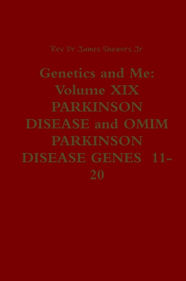 Genetics and Me: Volume XIX PARKINSON DISEASE and OMIM PARKINSON DISEASE GENES  11-20