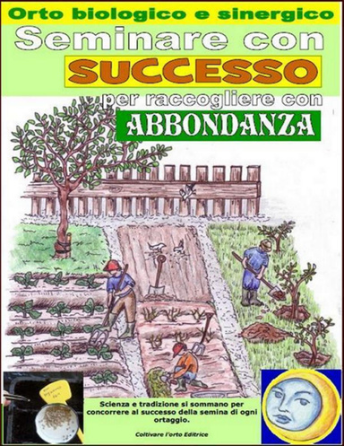 Orto biologico e sinergico. SEMINARE CON SUCCESSO PER RACCOGLIERE CON ABBONDANZA
