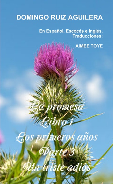 LA PROMESA libro 1 LOS PRIMEROS AÑOS Parte 3 UN TRISTE ADIOS (En Español, Escocés e Inglés)