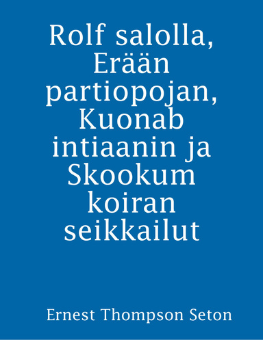 Rolf salolla, Erään partiopojan, Kuonab intiaanin ja Skookum koiran seikkailut