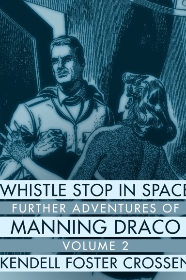 Whistle Stop in Space: The Adventures of Manning Draco, Volume 2