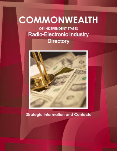 Commonwealth of Independent States (CIS) Industry: Radio-Electronic Industry Directory - Strategic Information and Contacts