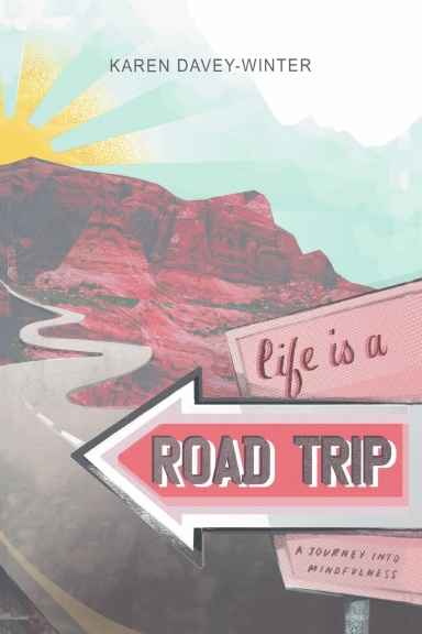 Life Is a Road Trip!:A Journey into Mindfulness