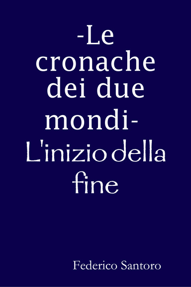 -Le cronache dei due mondi- L'inizio della fine