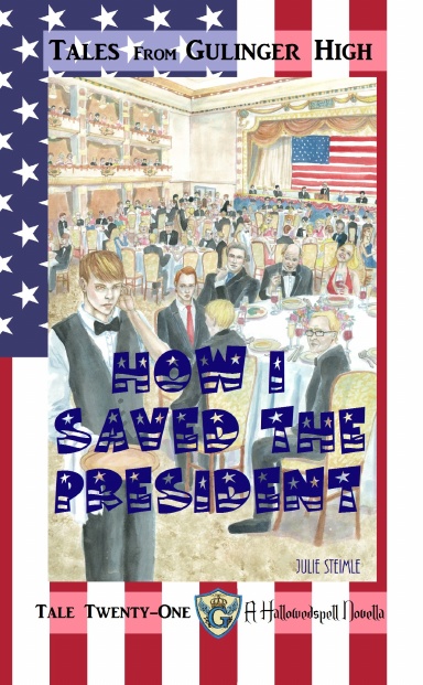 Tales from Gulinger High How I Saved the President Tale Twenty-One A Hallowedspell Novella