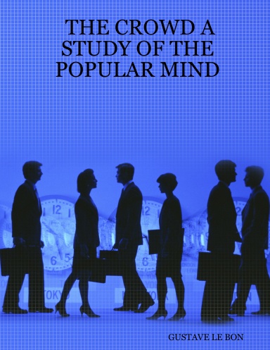 THE CROWD A STUDY OF THE POPULAR MIND