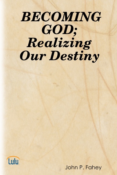 BECOMING GOD; Realizing Our Destiny