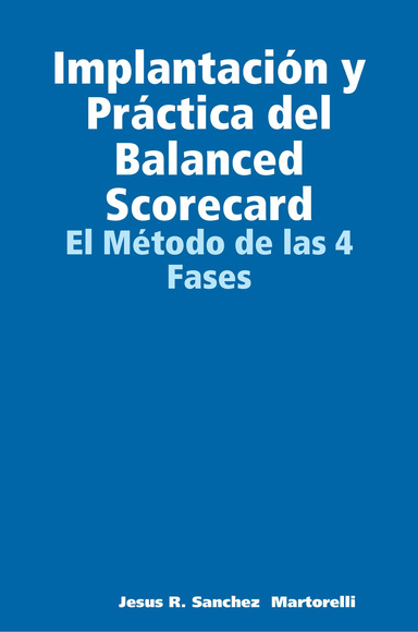 Implantación y Práctica del Balanced Scorecard: El Método de las 4 Fases