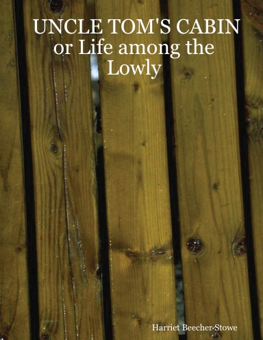UNCLE TOM'S CABIN or Life among the Lowly