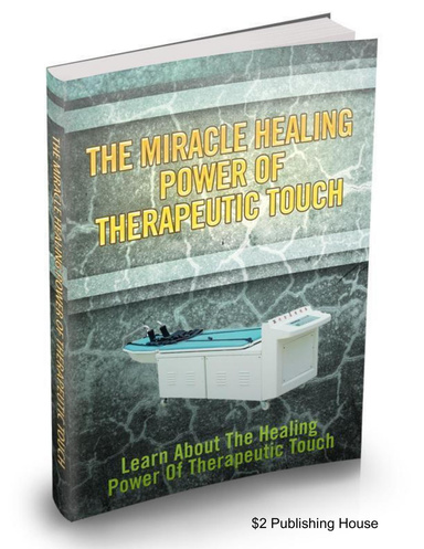 The Miracle Healing Power Of Therapeutic Touch