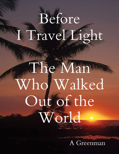 Before I Travel Light: The Man Who Walked Out of the World