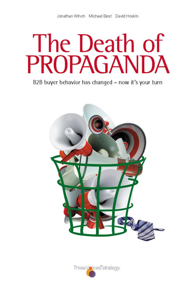 The Death of Propaganda: B2B buyer behavior has changed – now it's your turn