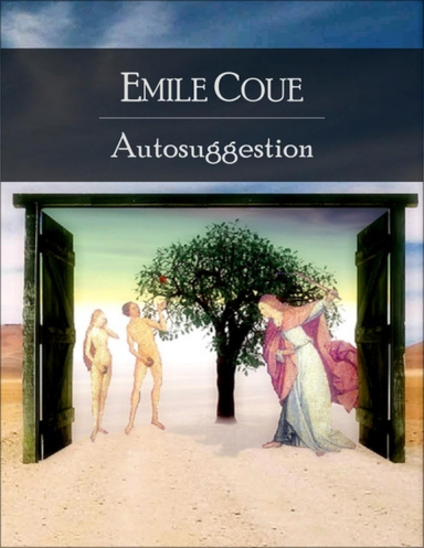 Autosuggestion: Self Mastery Through Conscious Autosuggestion - Secret Edition - Open Your Heart to the Real Power and Magic of Living Faith and Let the Heaven Be in You, Go Deep Inside Yourself and Back, Feel the Crazy and Divine Love and Live for Dreams