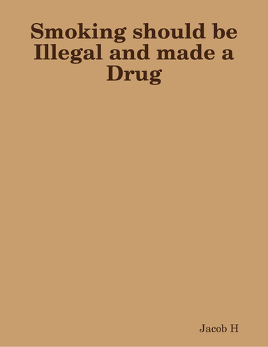 Smoking should be Illegal and made a Drug