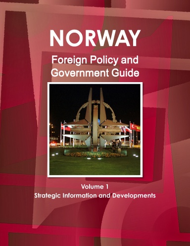 Norway Foreign Policy and Government Guide Volume 1 Strategic Information and Developments