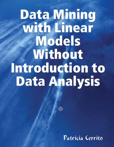 Data Mining with Linear Models Without Introduction to Data Analysis