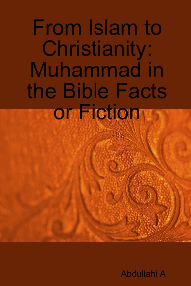 From Islam to Christianity: Muhammad in the Bible Facts or Fiction
