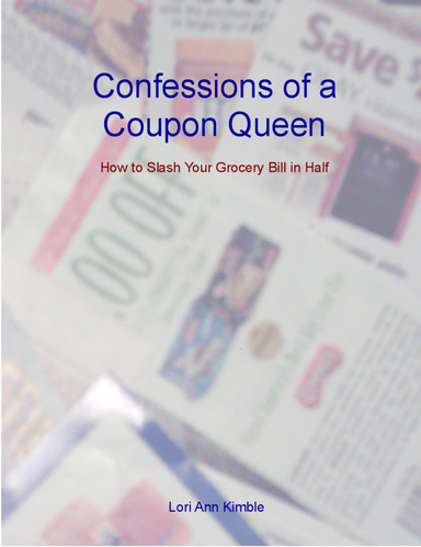 Confessions of a Coupon Queen : How To Slash Your Grocery Bill in Half