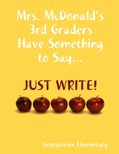 Mrs. McDonald's 3rd Graders Have Something to Say...JUST WRITE!
