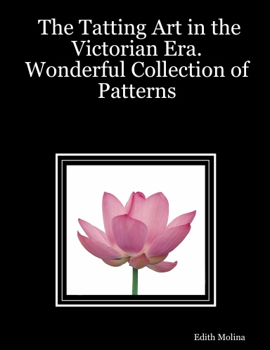 The Tatting Art in the Victorian Era. Wonderful Collection of Patterns