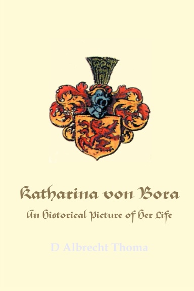 Katharina von Bora: An Historical Picture of Her Life