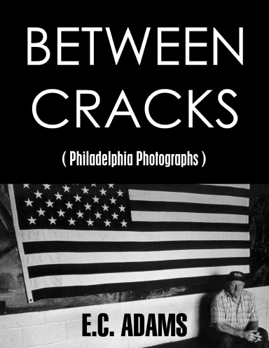 Between Cracks: Philadelphia Photographs