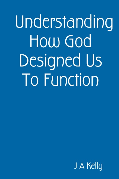 Understanding How God Designed Us To Function
