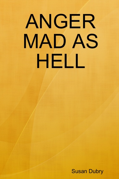 ANGER MAD AS HELL