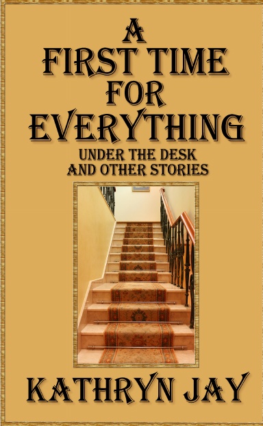 A First Time for Everything: Under the Desk and Other Stories