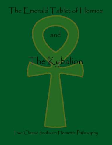 The Emerald Tablet of Hermes and The Kybalion- two classic books on Hermetic Philosophy