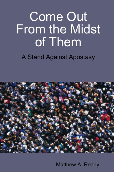 Come Out From the Midst of Them: A Stand Against Apostasy