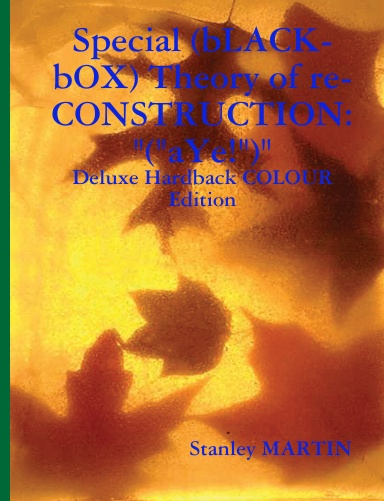 Special (bLACK-bOX) Theory of re-CONSTRUCTION: "("aYe!")" Deluxe Hardback COLOUR Edition