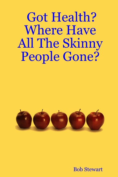 Got Health?  Where Have All The Skinny People Gone?
