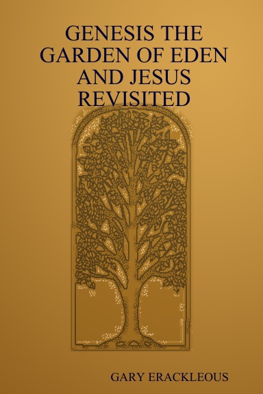 GENESIS THE GARDEN OF EDEN AND JESUS REVISITED