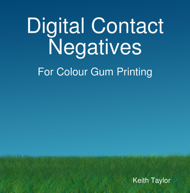 Digital Contact Negatives: For Colour Gum Printing
