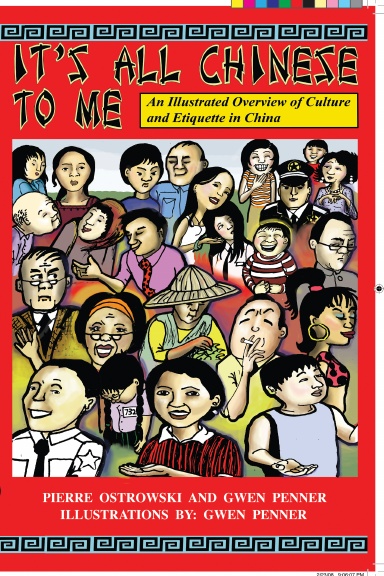 It's All Chinese to Me: An Illustrated Overview of Culture and Etiquette in China