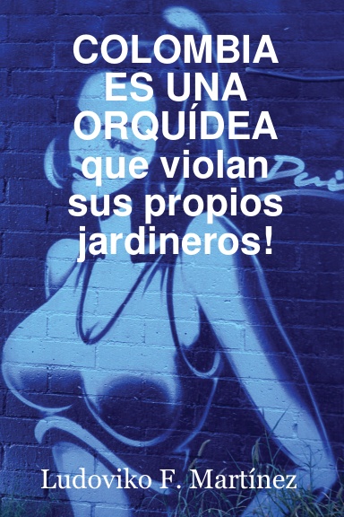 COLOMBIA ES UNA ORQUÍDEA que violan sus propios jardineros!