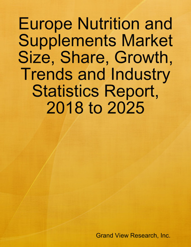 Europe Nutrition and Supplements Market Size, Share, Growth, Trends and Industry Statistics Report, 2018 to 2025
