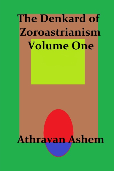 The Denkard of Zoroastrianism Volume One