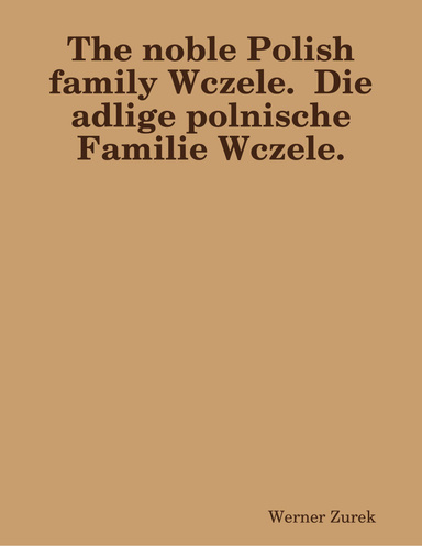 The noble Polish family Wczele. Die adlige polnische Familie Wczele.