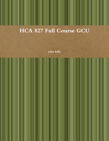 HCA 827 Full Course GCU