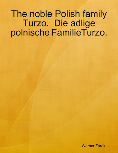 The noble Polish family Turzo.  Die adlige polnische FamilieTurzo.