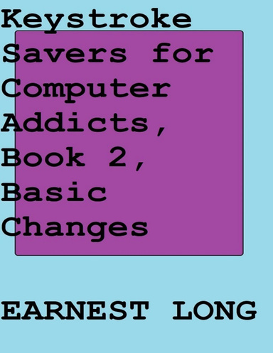 Keystroke Savers for Computer Addicts, Book 2, Basic Changes