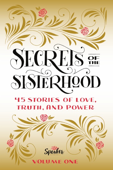 Secrets of the Sisterhood: 45 Stories of Love, Truth, and Power