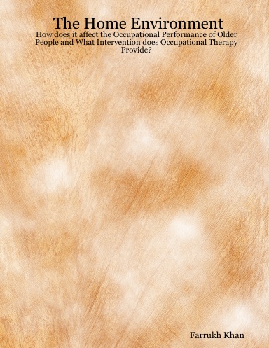 The Home Environment: How does it affect the Occupational Performance of Older People and What Intervention does Occupational Therapy Provide?
