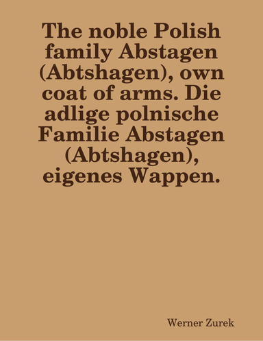 The noble Polish family Abstagen (Abtshagen), own coat of arms. Die adlige polnische Familie Abstagen (Abtshagen), eigenes Wappen.