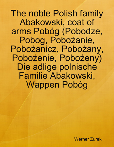 The noble Polish family Abakowski, coat of arms Pobóg (Pobodze, Pobog, Pobożanie, Pobożanicz, Pobożany, Pobożenie, Pobożeny)  Die adlige polnische Familie Abakowski, Wappen Pobóg