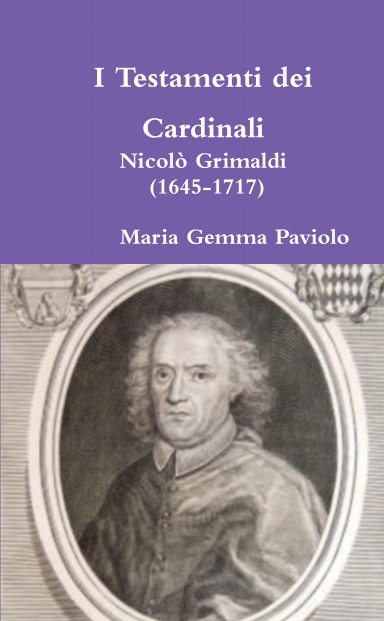 I Testamenti dei Cardinali: Nicolò Grimaldi (1645-1717)